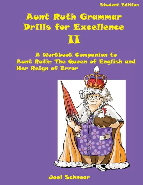 Aunt Ruth Grammar Drills For Excellence Ii: A Workbook Companion To Aunt Ruth: The Queen Of English And Her Reign Of Error