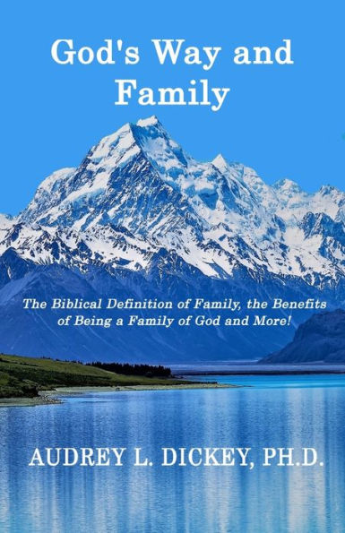 God's Way And Family: The Biblical Definition Of Family, The Benefits Of Being A Family Of God, And More! (God's Way Series)