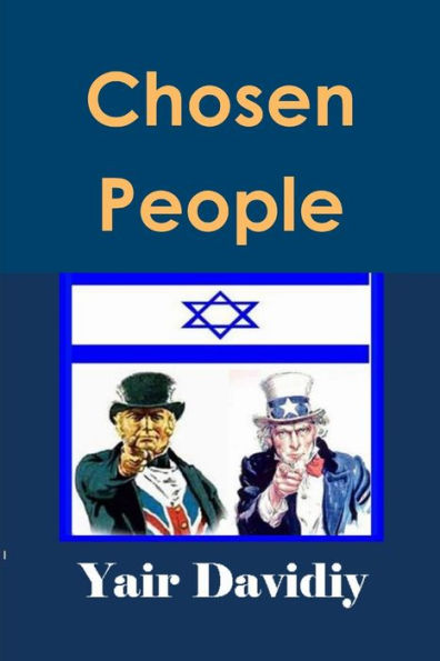 Chosen People: The Descendants Of Joseph And The Ten Tribes Among English-Speaking Nations And The Jews Of Judah