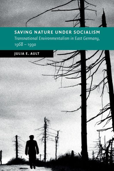 Saving Nature Under Socialism (New Studies In European History)