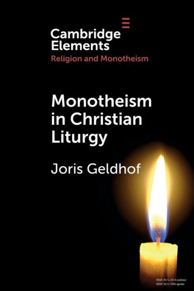 Monotheism In Christian Liturgy (Elements In Religion And Monotheism)