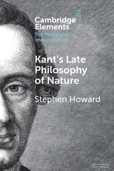 Kant'S Late Philosophy Of Nature (Elements In The Philosophy Of Immanuel Kant)