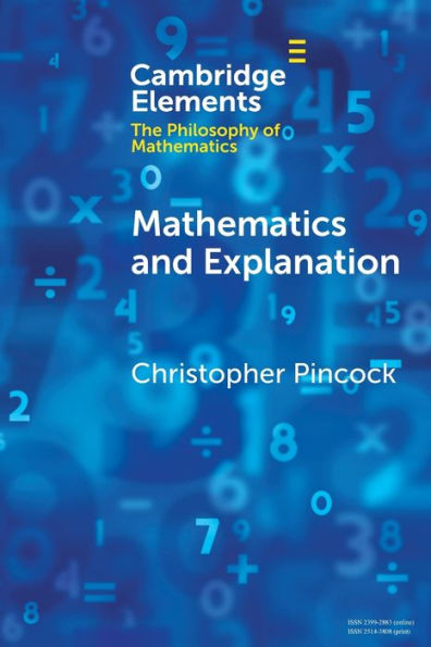 Mathematics And Explanation (Elements In The Philosophy Of Mathematics)