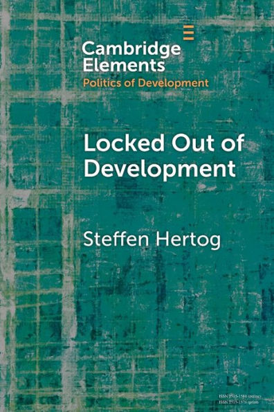 Locked Out Of Development (Elements In The Politics Of Development)