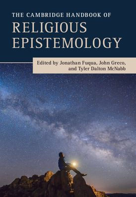 The Cambridge Handbook Of Religious Epistemology
