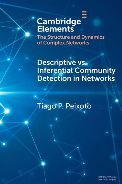Descriptive Vs. Inferential Community Detection In Networks (Elements In The Structure And Dynamics Of Complex Networks)