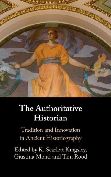 The Authoritative Historian: Tradition And Innovation In Ancient Historiography