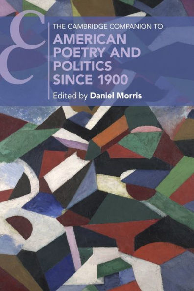The Cambridge Companion To American Poetry And Politics Since 1900 (Cambridge Companions To Literature)