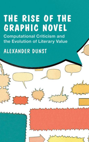 The Rise Of The Graphic Novel: Computational Criticism And The Evolution Of Literary Value (Cambridge Studies In Graphic Narratives)