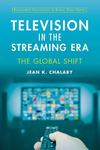 Television In The Streaming Era (Development Trajectories In Global Value Chains)
