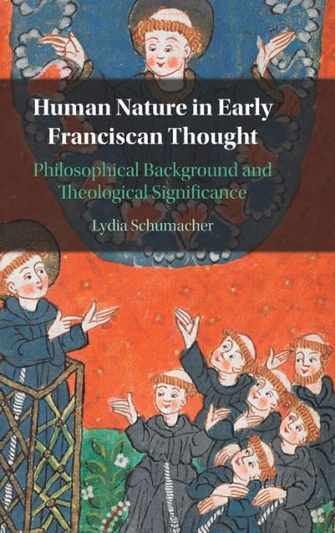 Human Nature In Early Franciscan Thought: Philosophical Background And Theological Significance