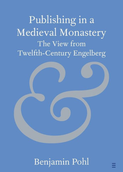 Publishing In A Medieval Monastery (Elements In Publishing And Book Culture)