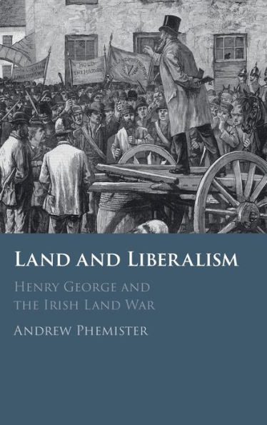 Land And Liberalism: Henry George And The Irish Land War