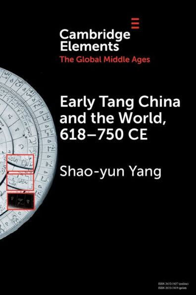 Early Tang China And The World, 618–750 Ce (Elements In The Global Middle Ages)