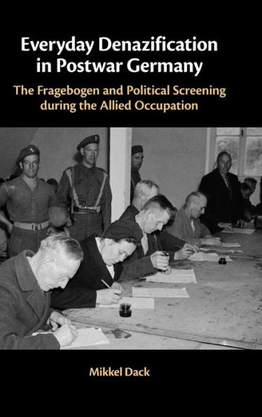 Everyday Denazification In Postwar Germany: The Fragebogen And Political Screening During The Allied Occupation