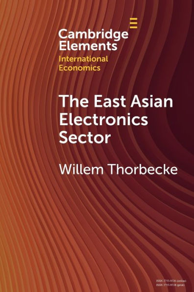 The East Asian Electronics Sector (Cambridge Elements In International Economics)