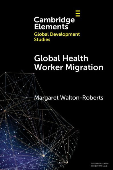 Global Health Worker Migration (Elements In Global Development Studies)