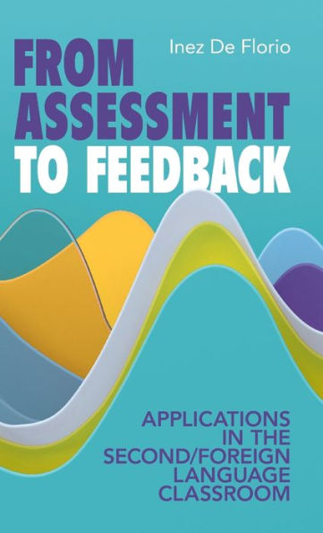 From Assessment To Feedback: Applications In The Second/Foreign Language Classroom