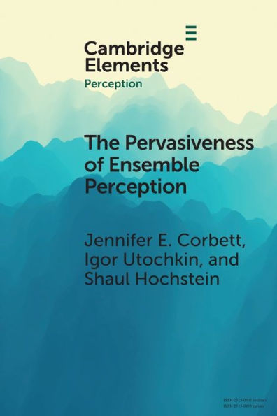 The Pervasiveness Of Ensemble Perception (Elements In Perception)