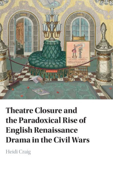 Theatre Closure And The Paradoxical Rise Of English Renaissance Drama In The Civil Wars