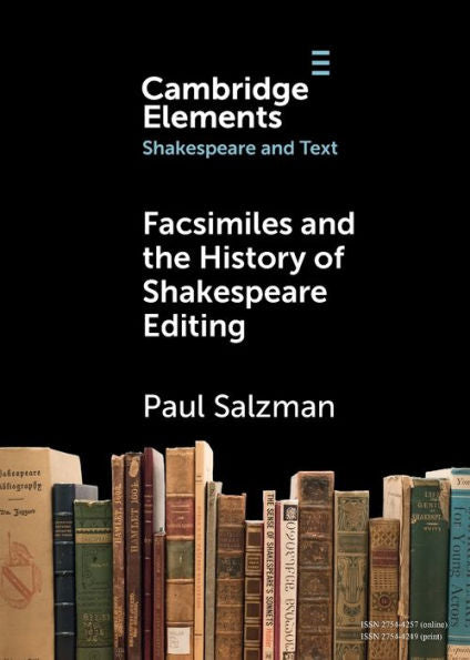 Facsimiles And The History Of Shakespeare Editing (Elements In Shakespeare And Text)
