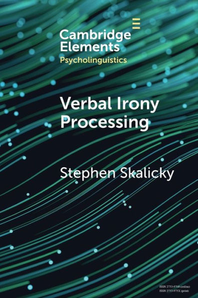 Verbal Irony Processing (Elements In Psycholinguistics)