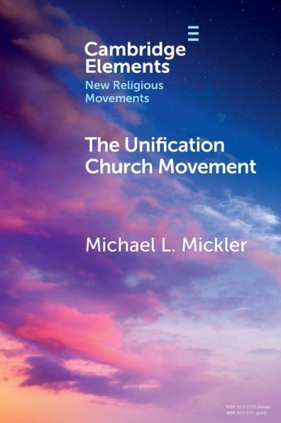 The Unification Church Movement (Elements In New Religious Movements)