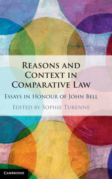 Reasons And Context In Comparative Law: Essays In Honour Of John Bell