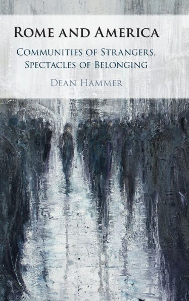 Rome And America: Communities Of Strangers, Spectacles Of Belonging