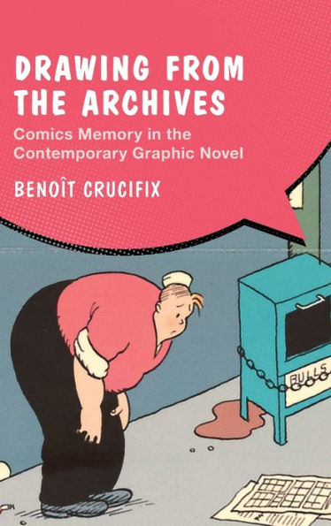 Drawing From The Archives: Comics Memory In The Contemporary Graphic Novel (Cambridge Studies In Graphic Narratives)