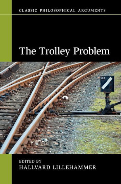 The Trolley Problem (Classic Philosophical Arguments)