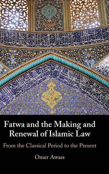 Fatwa And The Making And Renewal Of Islamic Law: From The Classical Period To The Present