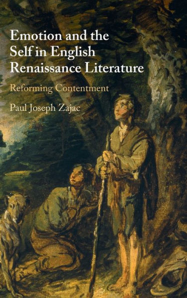 Emotion And The Self In English Renaissance Literature: Reforming Contentment