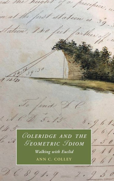 Coleridge And The Geometric Idiom: Walking With Euclid (Cambridge Studies In Romanticism, Series Number 139)