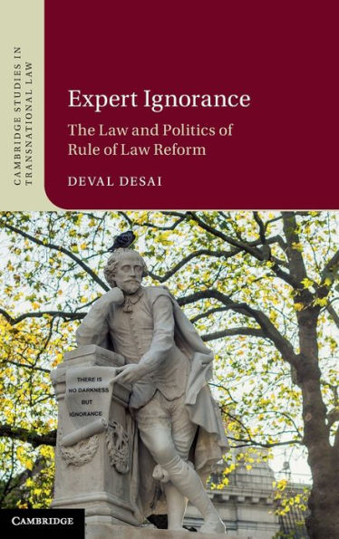 Expert Ignorance: The Law And Politics Of Rule Of Law Reform (Cambridge Studies In Transnational Law)