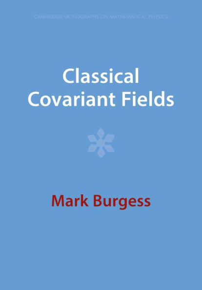 Classical Covariant Fields (Cambridge Monographs On Mathematical Physics)
