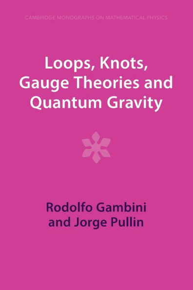 Loops, Knots, Gauge Theories And Quantum Gravity (Cambridge Monographs On Mathematical Physics)
