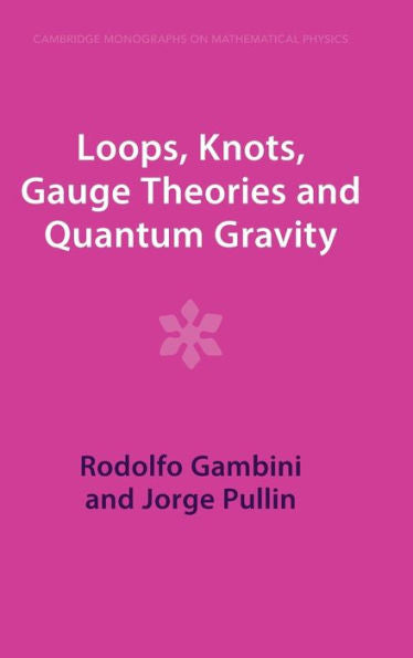 Loops, Knots, Gauge Theories And Quantum Gravity (Cambridge Monographs On Mathematical Physics)