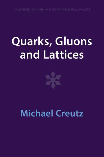 Quarks, Gluons And Lattices (Cambridge Monographs On Mathematical Physics)
