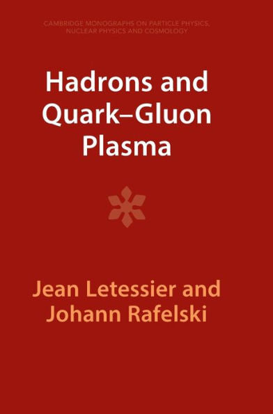 Hadrons And Quark–Gluon Plasma (Cambridge Monographs On Particle Physics, Nuclear Physics And Cosmology, Series Number 18)