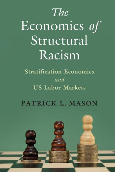 The Economics Of Structural Racism (Cambridge Studies In Stratification Economics: Economics And Social Identity)
