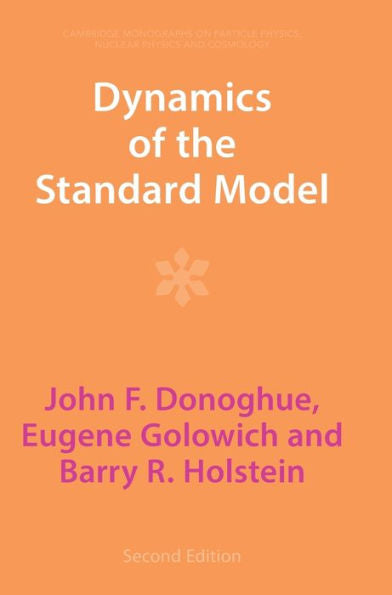 Dynamics Of The Standard Model (Cambridge Monographs On Particle Physics, Nuclear Physics And Cosmology, Series Number 35)