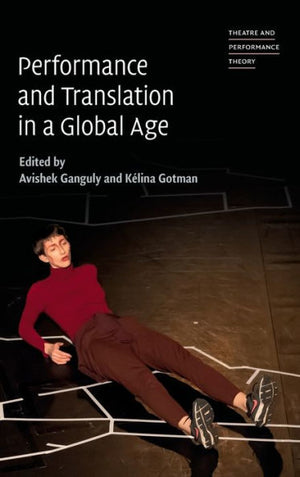 Performance And Translation In A Global Age (Theatre And Performance Theory)