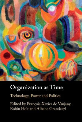 Organization As Time: Technology, Power And Politics