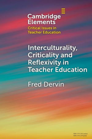 Interculturality, Criticality And Reflexivity In Teacher Education (Elements In Critical Issues In Teacher Education)