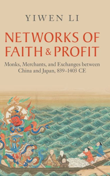 Networks Of Faith And Profit: Monks, Merchants, And Exchanges Between China And Japan, 839–1403 Ce (Asian Connections)