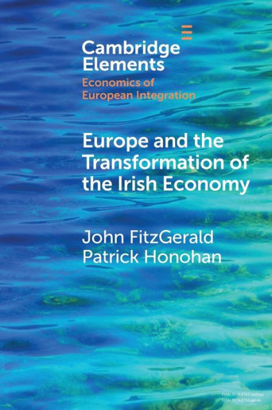 Europe And The Transformation Of The Irish Economy (Elements In Economics Of European Integration)