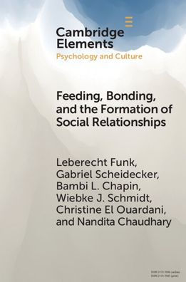 Feeding, Bonding, And The Formation Of Social Relationships (Elements In Psychology And Culture)