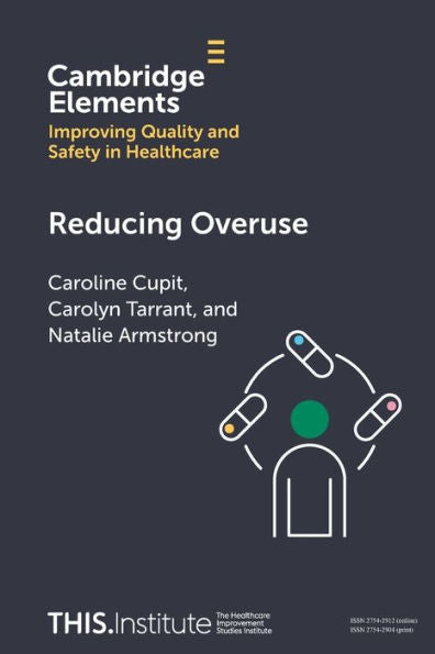 Reducing Overuse (Elements Of Improving Quality And Safety In Healthcare)