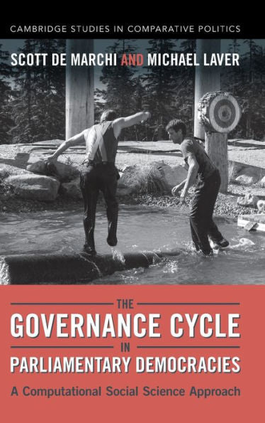 The Governance Cycle In Parliamentary Democracies: A Computational Social Science Approach (Cambridge Studies In Comparative Politics)